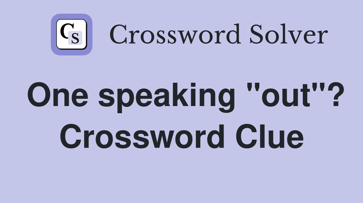 One speaking "out"? Crossword Clue