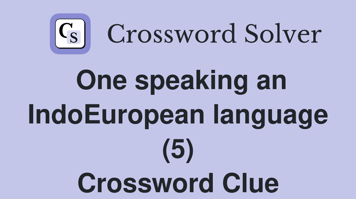 One speaking an IndoEuropean language (5) Crossword Clue
