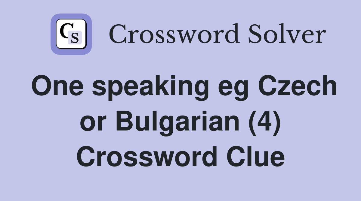 One speaking eg Czech or Bulgarian (4) Crossword Clue