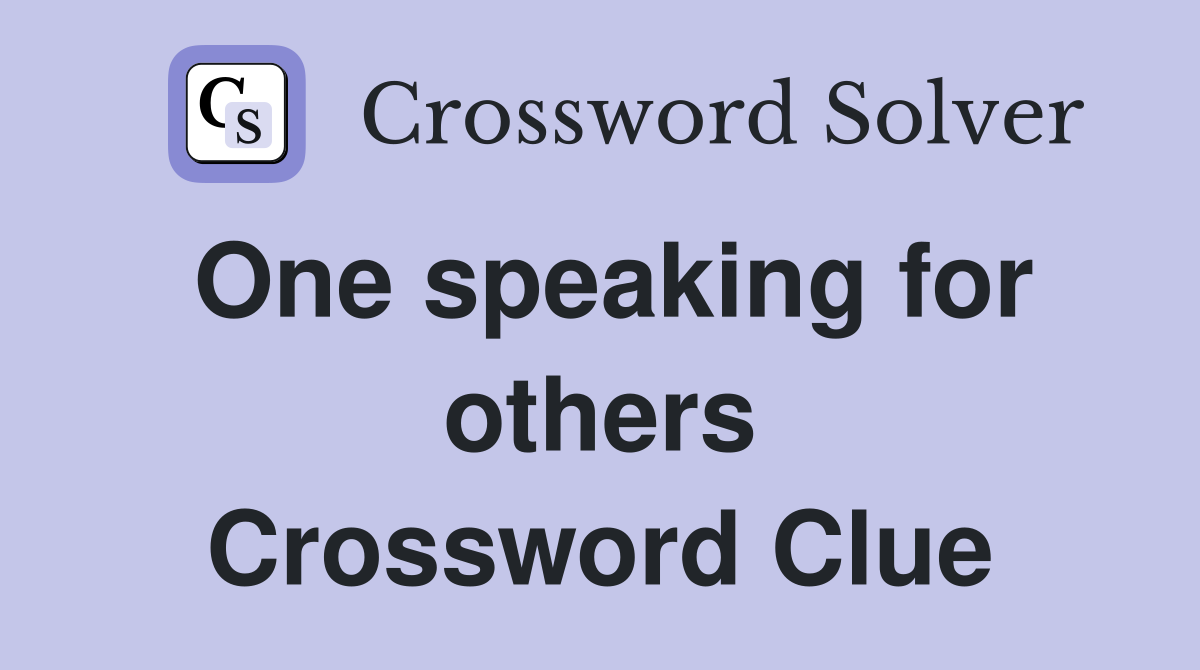 One speaking for others Crossword Clue