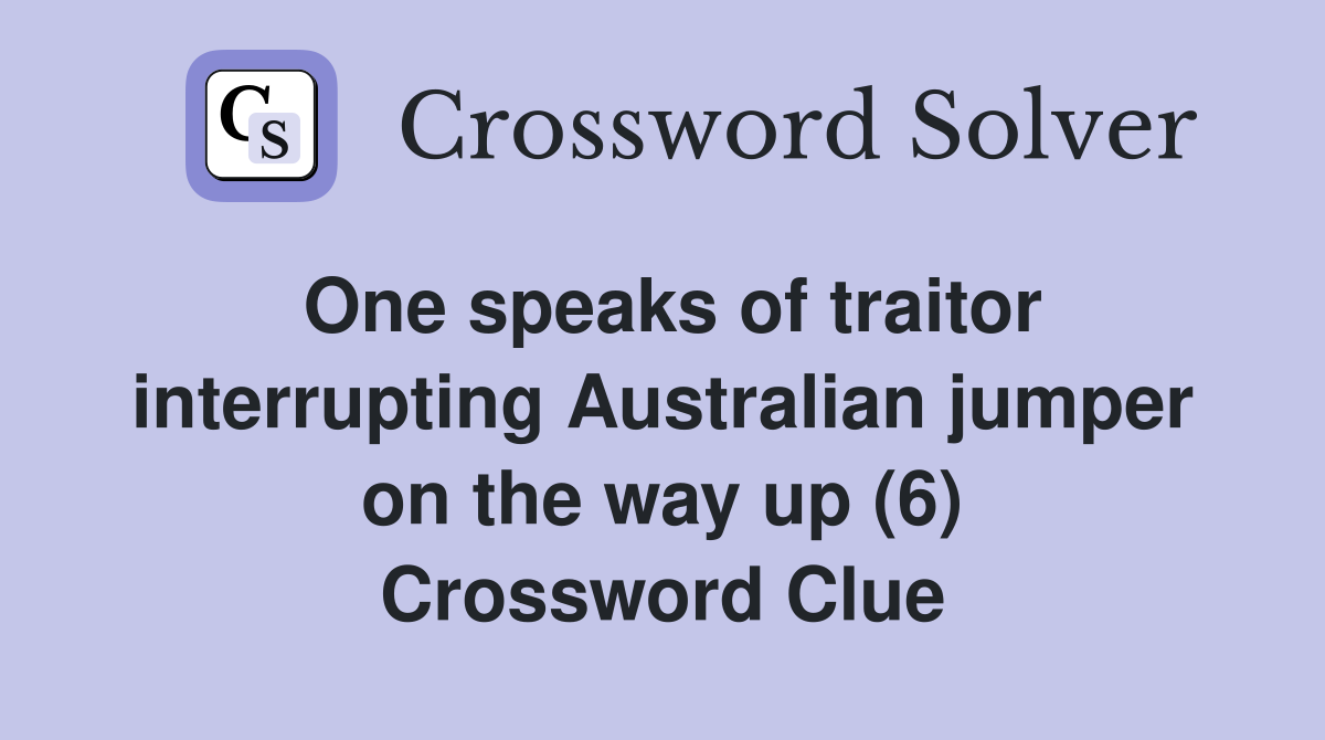 One speaks of traitor interrupting Australian jumper on the way up (6) Crossword Clue