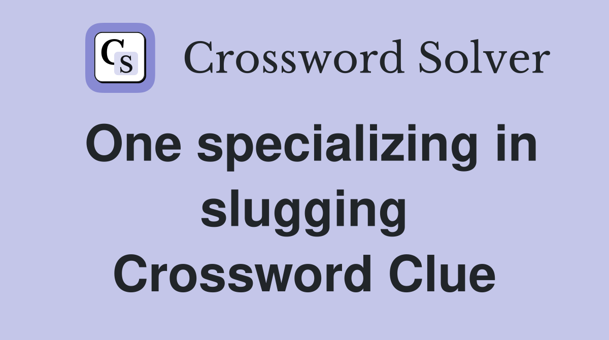 One specializing in slugging Crossword Clue