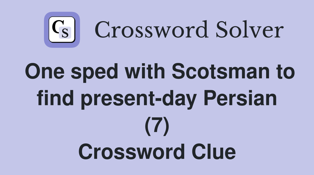 One sped with Scotsman to find present-day Persian (7) Crossword Clue