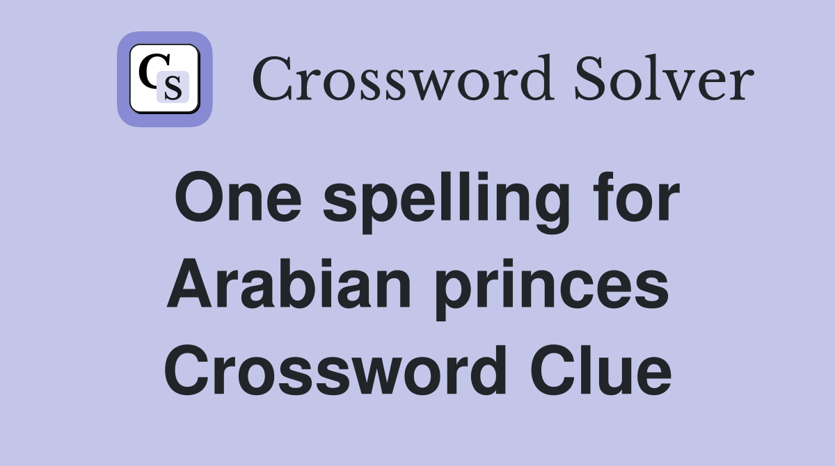 One spelling for Arabian princes Crossword Clue