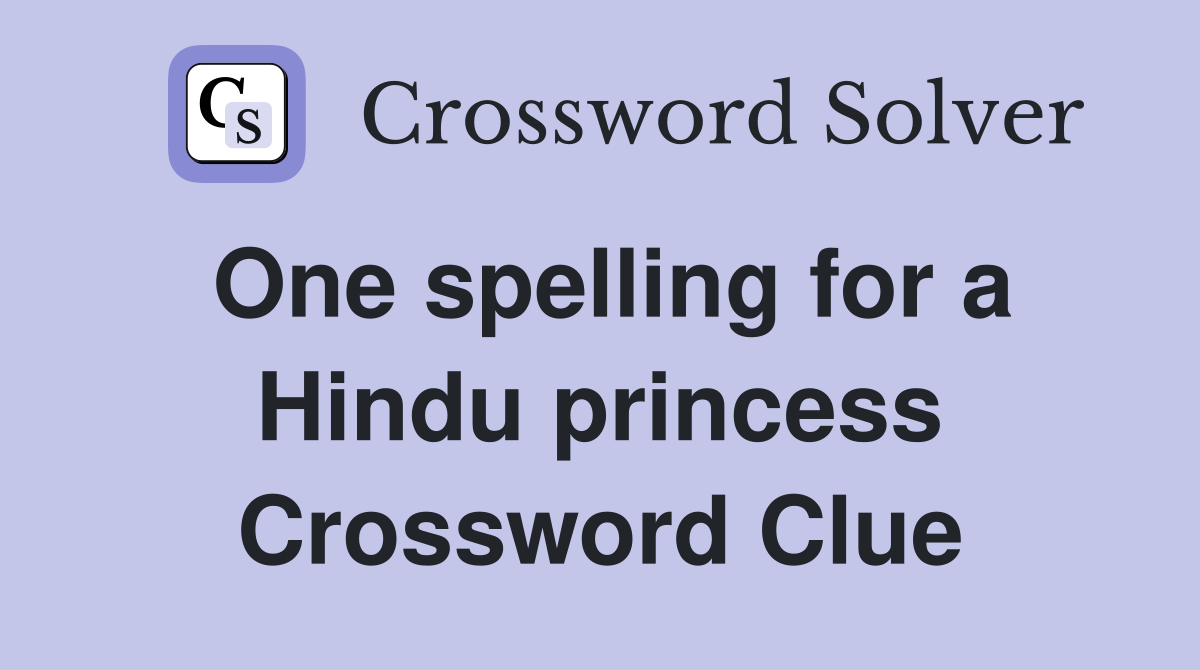One spelling for a Hindu princess Crossword Clue