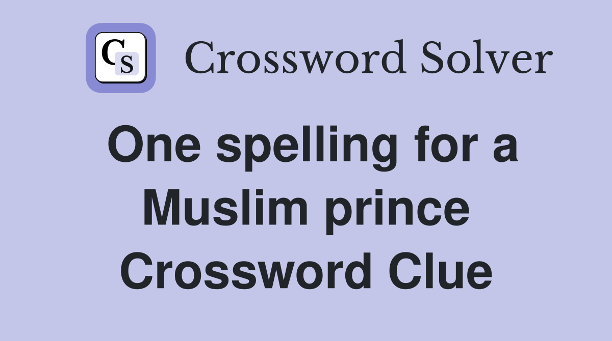 One spelling for a Muslim prince Crossword Clue