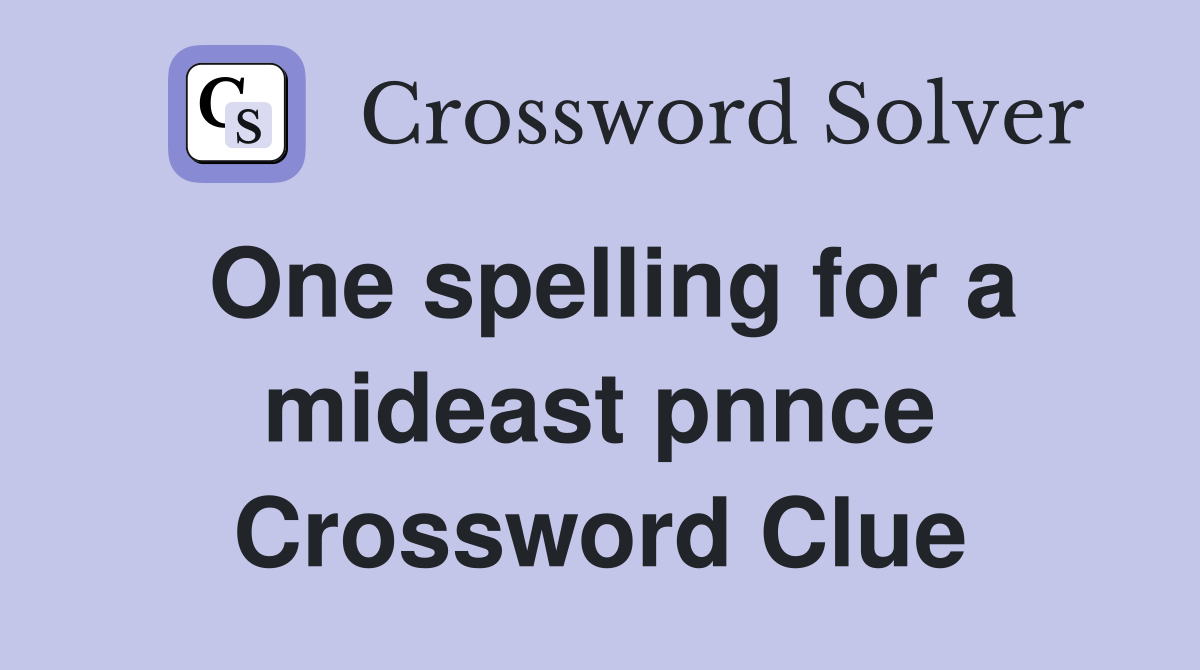 One spelling for a mideast pnnce Crossword Clue