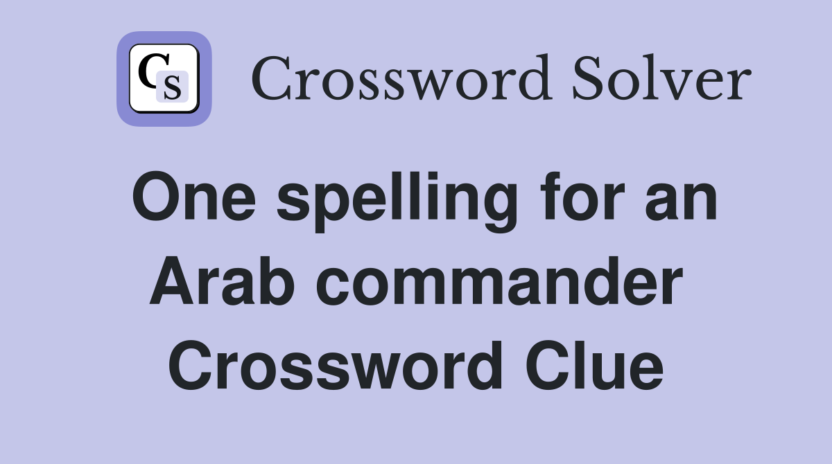 One spelling for an Arab commander Crossword Clue