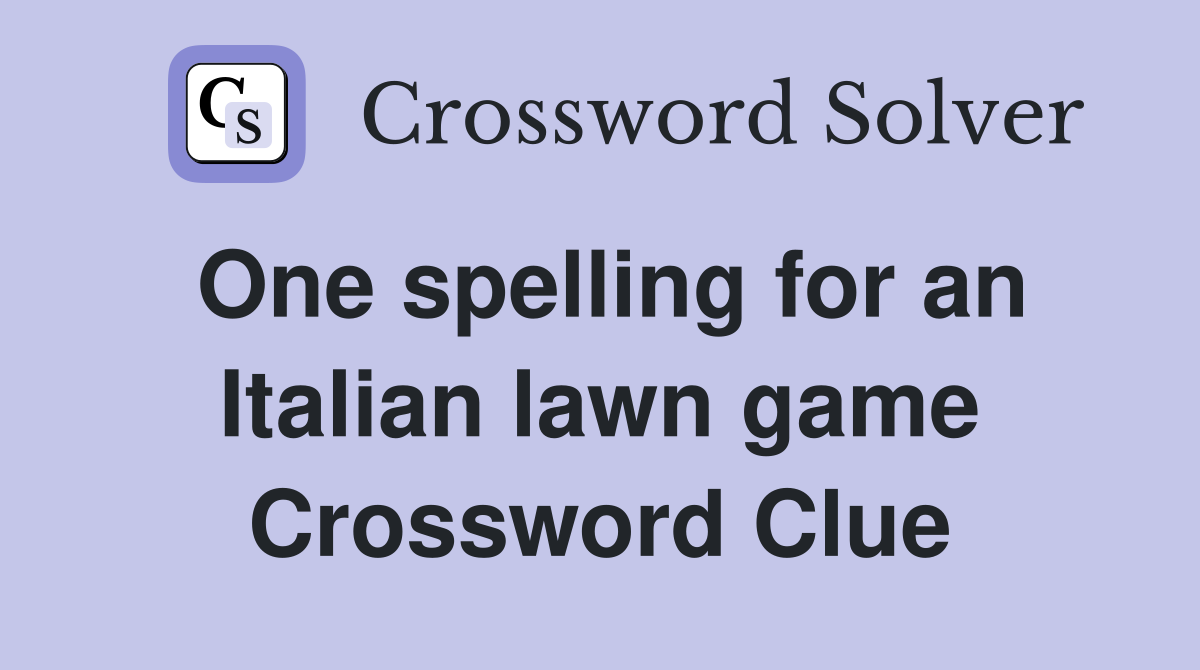One spelling for an Italian lawn game Crossword Clue