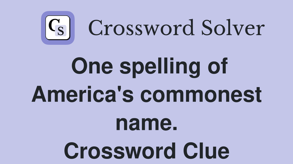 One spelling of America's commonest name. Crossword Clue