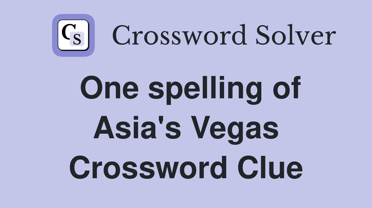 One spelling of Asia's Vegas Crossword Clue