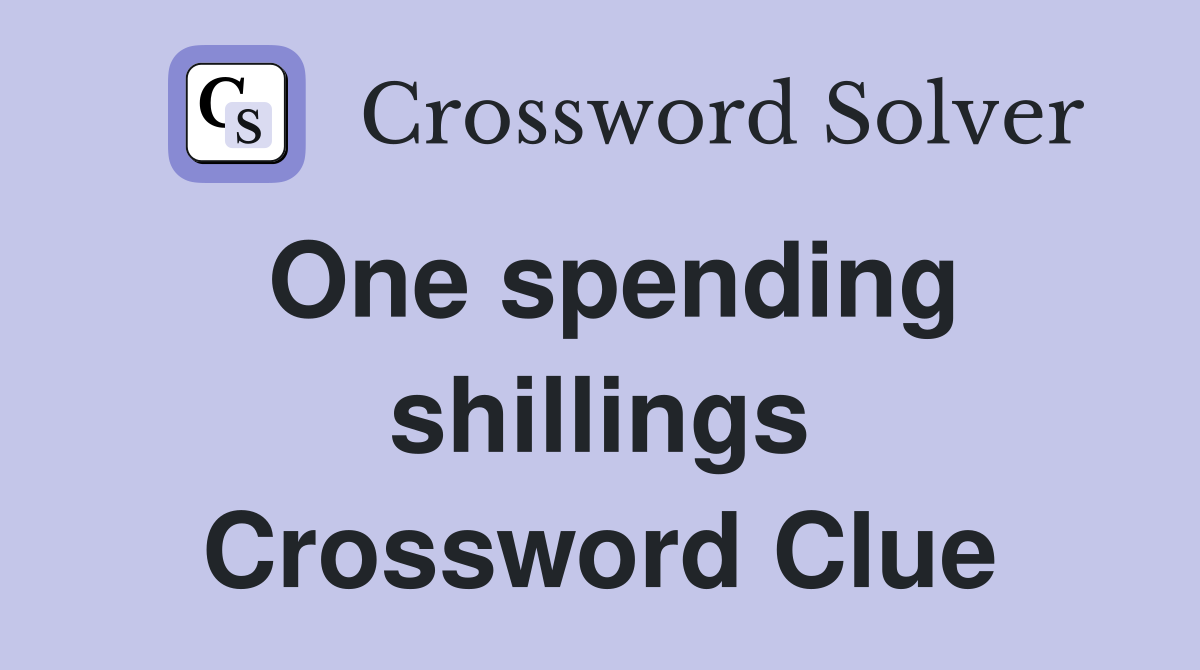 One spending shillings Crossword Clue