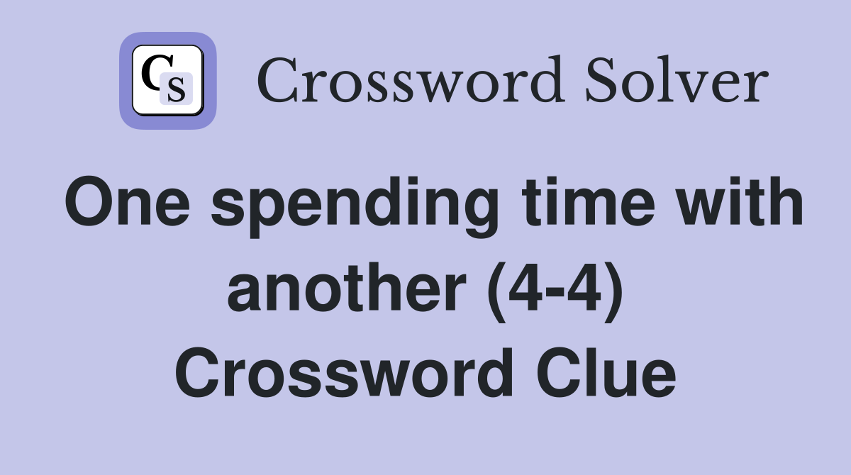 One spending time with another (4-4) Crossword Clue