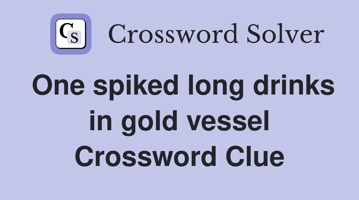 One spiked long drinks in gold vessel Crossword Clue