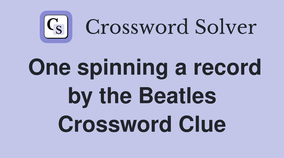 One spinning a record by the Beatles Crossword Clue