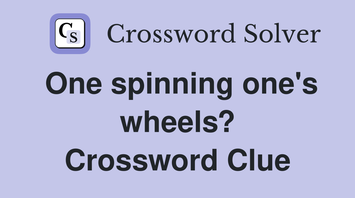 One spinning one's wheels? Crossword Clue