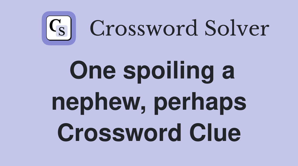 One spoiling a nephew, perhaps Crossword Clue