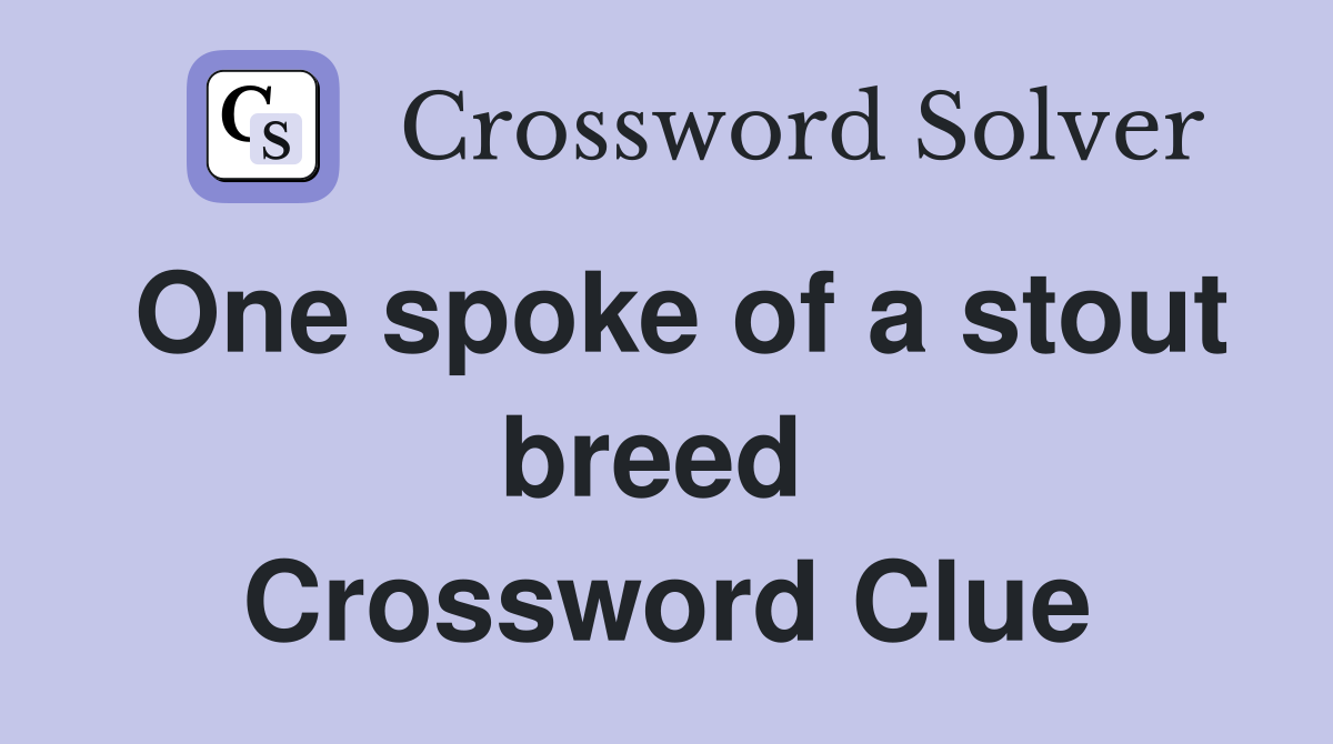 One spoke of a stout breed  Crossword Clue