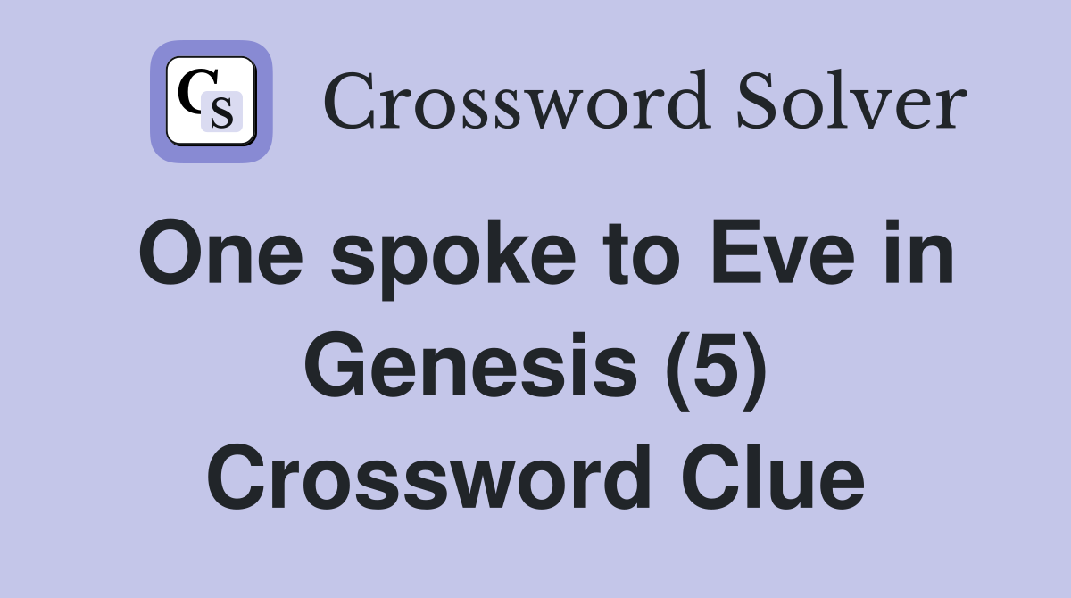 One spoke to Eve in Genesis (5) Crossword Clue