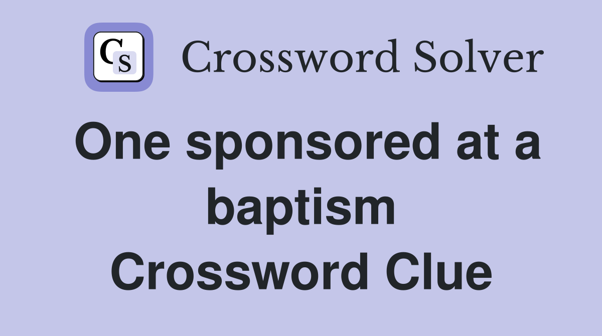 One sponsored at a baptism Crossword Clue