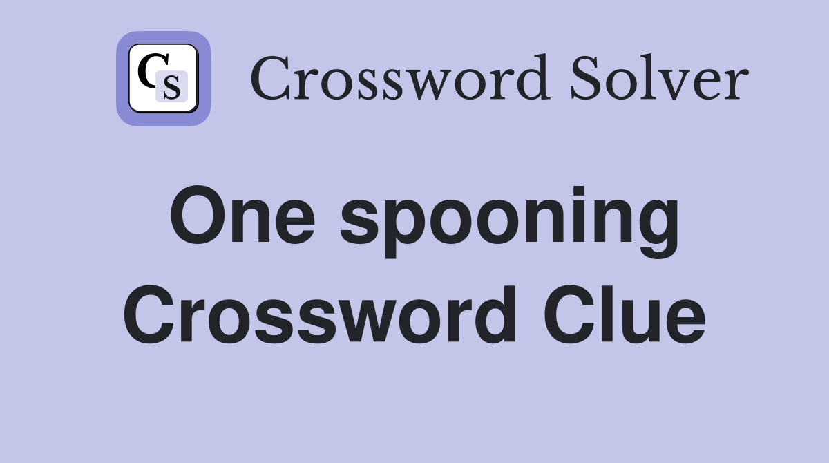 One spooning Crossword Clue