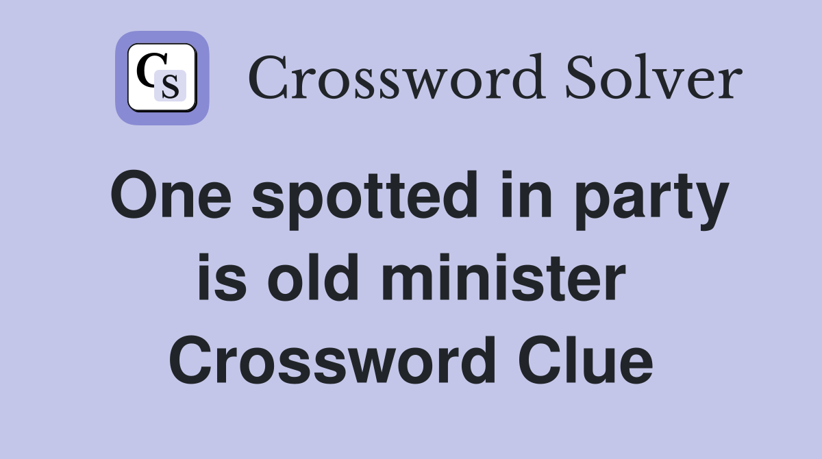 One spotted in party is old minister Crossword Clue