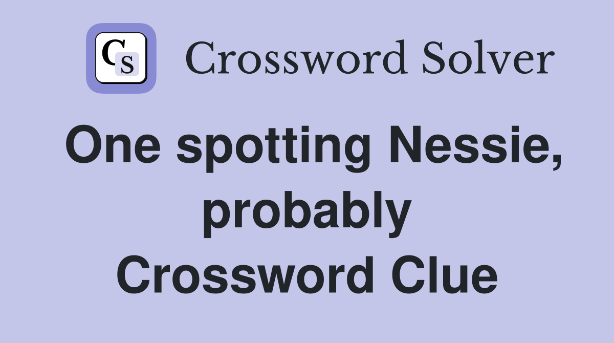 One spotting Nessie, probably Crossword Clue