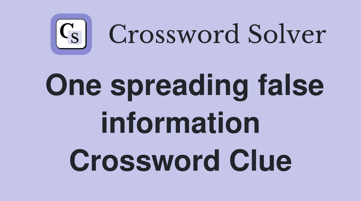 One spreading false information Crossword Clue