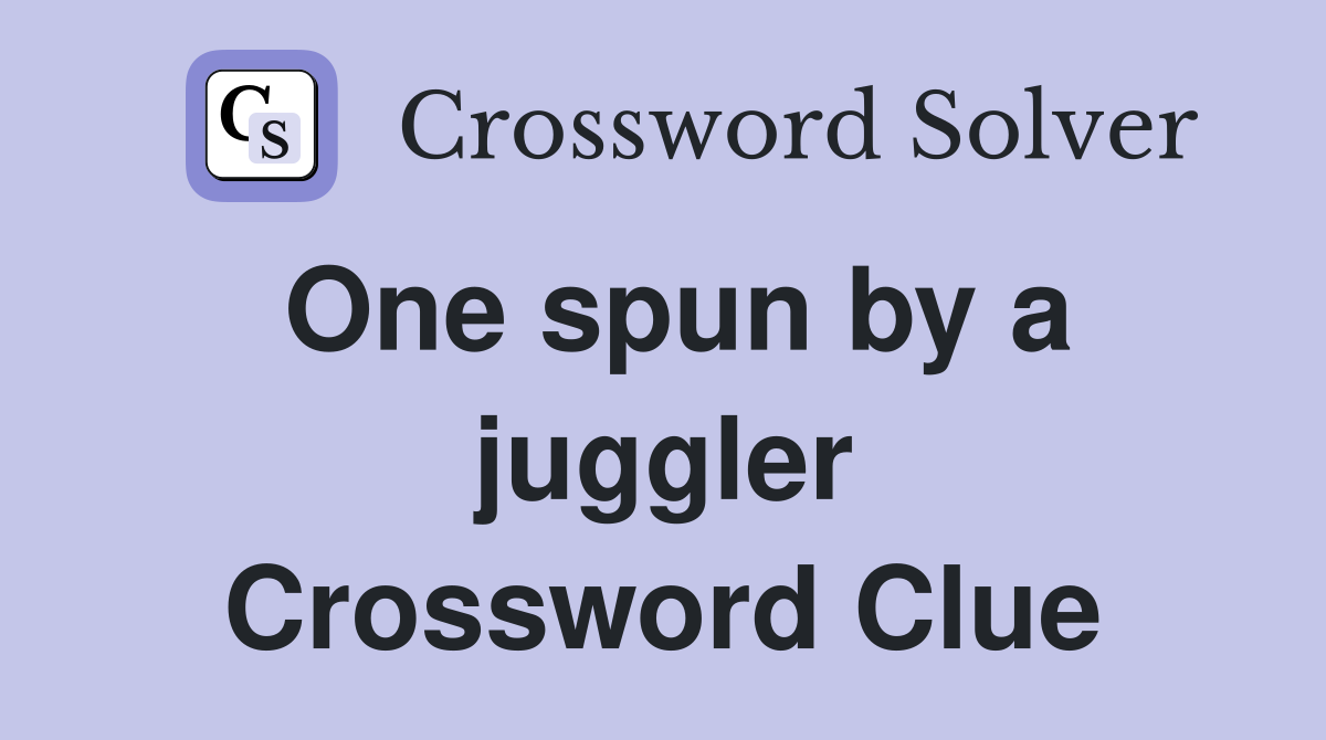 One spun by a juggler Crossword Clue
