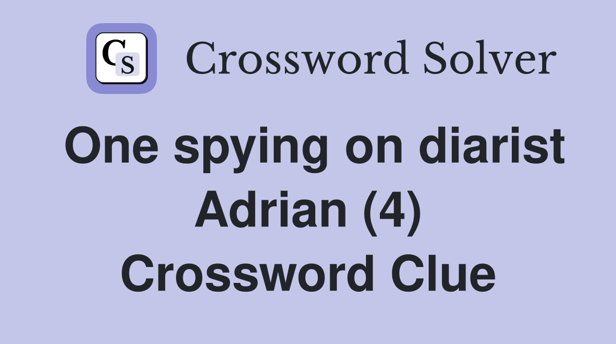 One spying on diarist Adrian (4) Crossword Clue