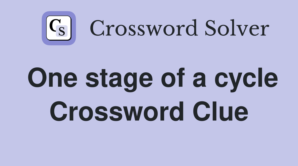 One stage of a cycle Crossword Clue