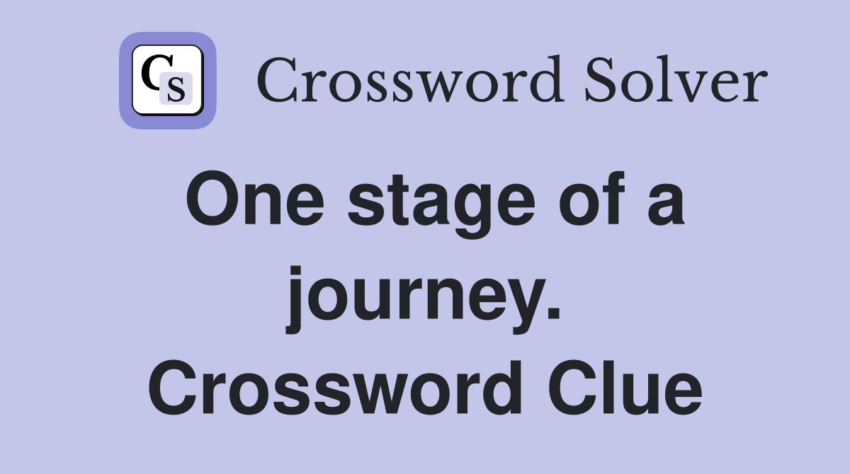 One stage of a journey. Crossword Clue