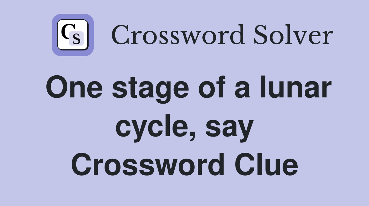 One stage of a lunar cycle, say Crossword Clue