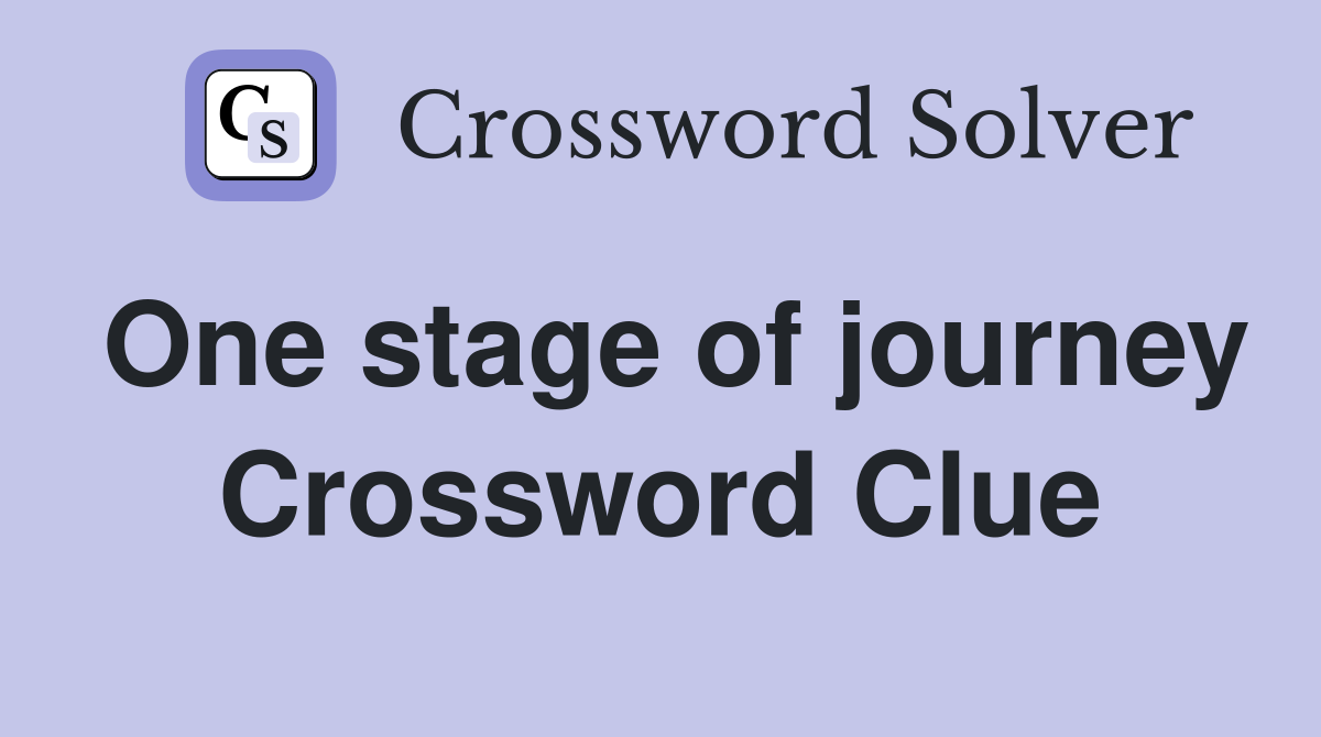One stage of journey Crossword Clue
