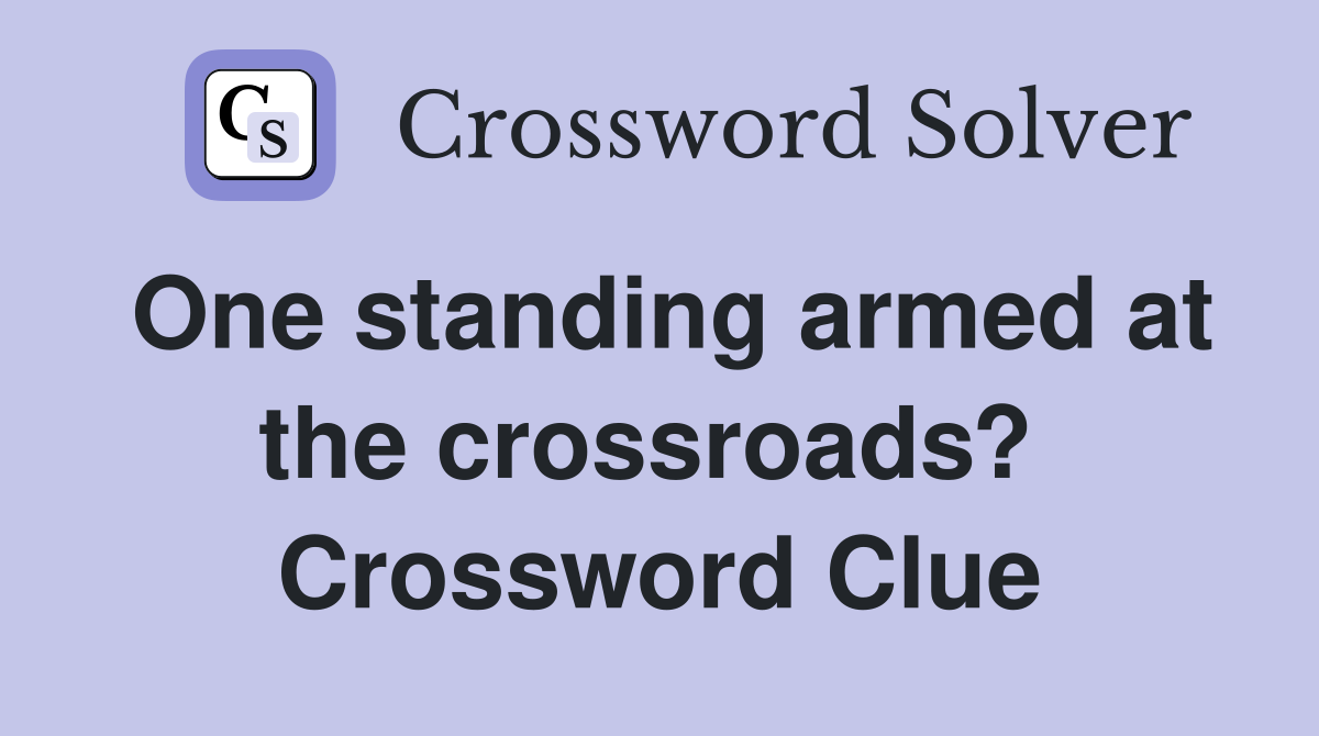 One standing armed at the crossroads?  Crossword Clue