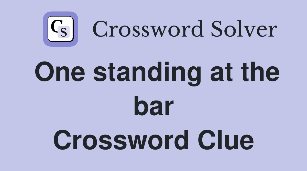 One standing at the bar Crossword Clue