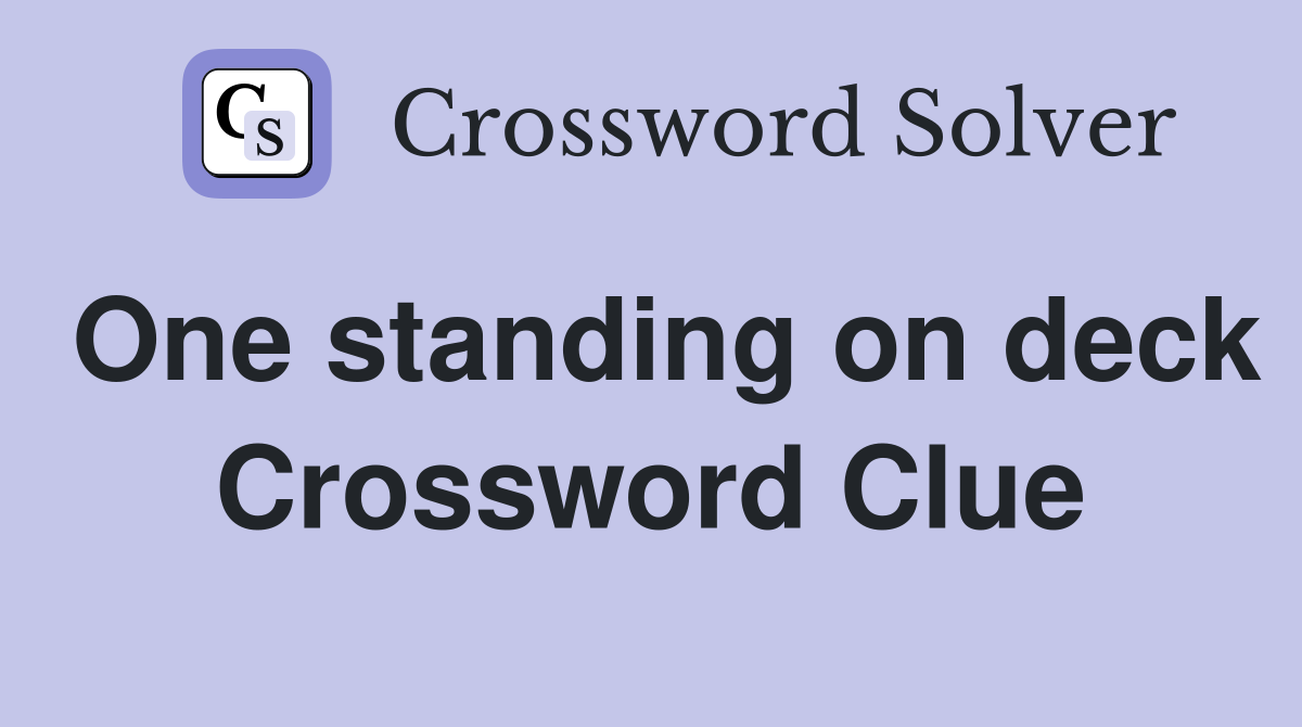One standing on deck Crossword Clue