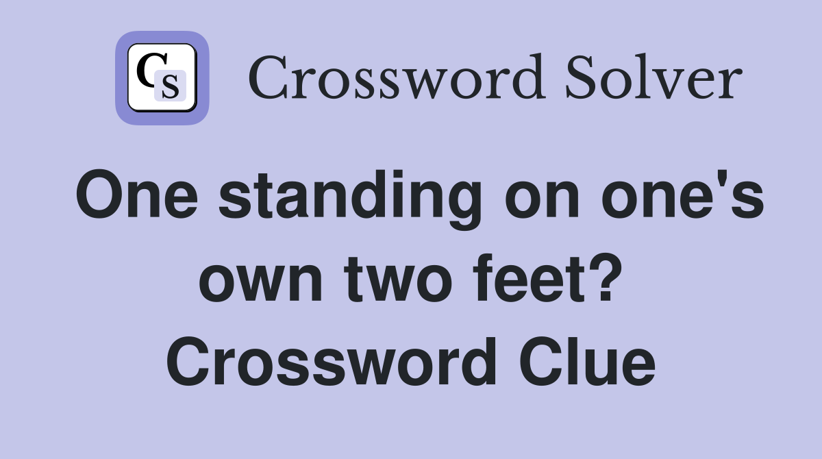 One standing on one's own two feet? Crossword Clue