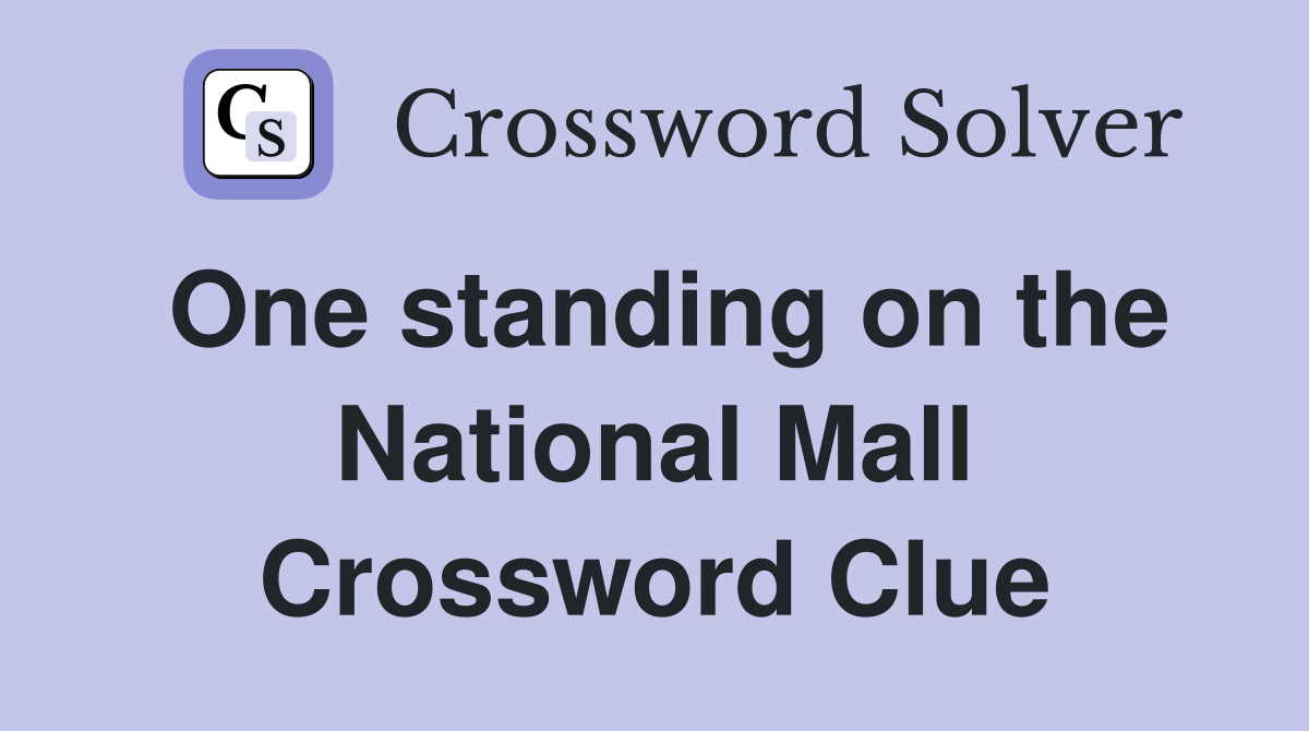 One standing on the National Mall Crossword Clue Answers Crossword