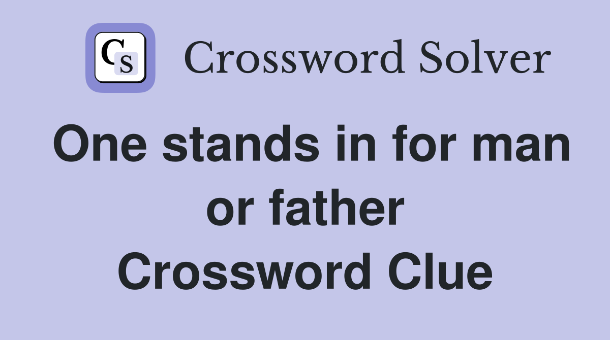 One stands in for man or father Crossword Clue