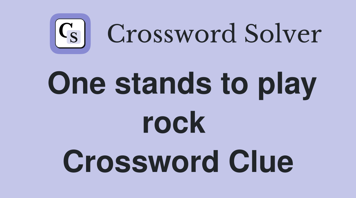 One stands to play rock  Crossword Clue