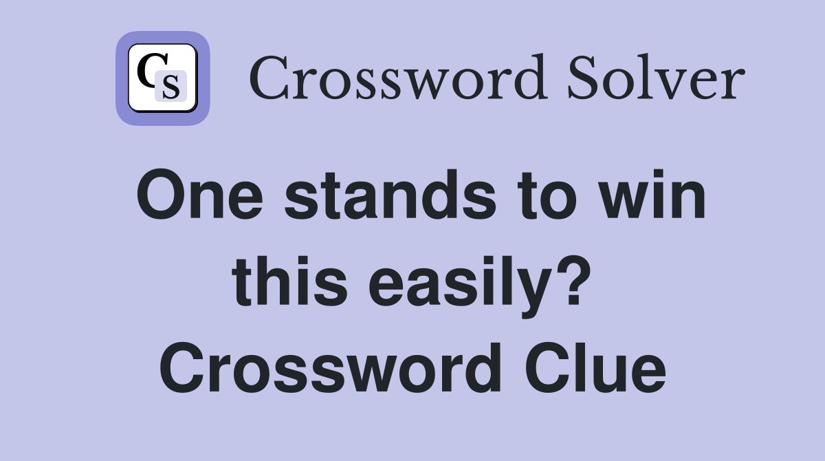One stands to win this easily? Crossword Clue