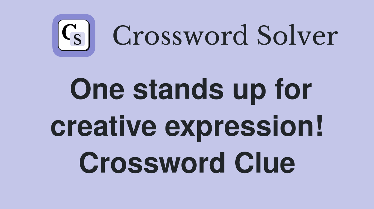 One stands up for creative expression! Crossword Clue