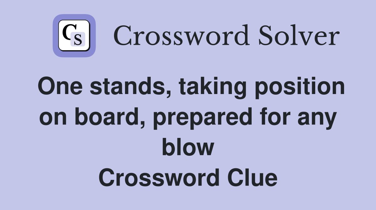 One stands, taking position on board, prepared for any blow Crossword Clue