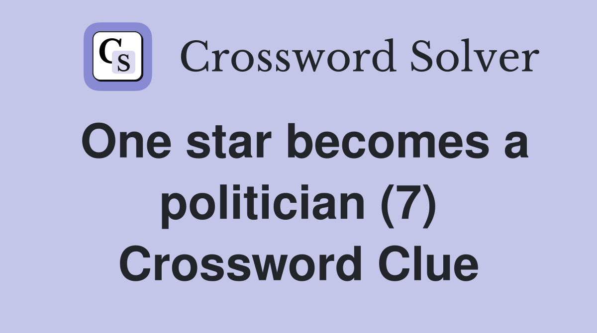 One star becomes a politician (7) Crossword Clue