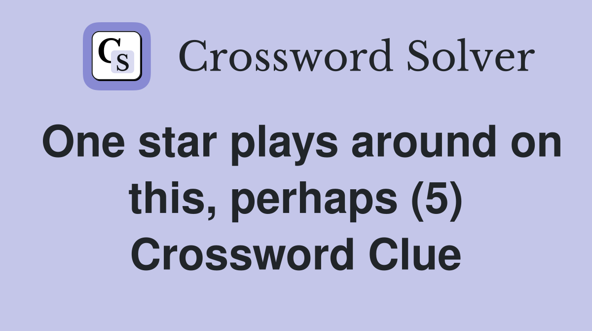 One star plays around on this, perhaps (5) Crossword Clue