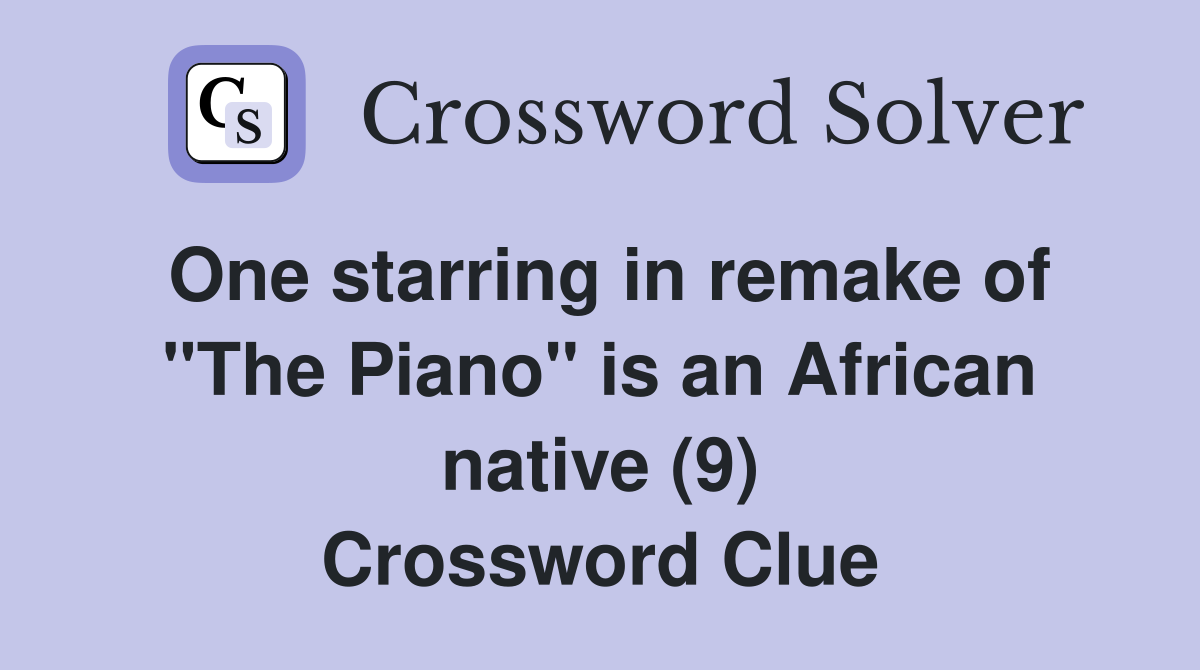 One starring in remake of "The Piano" is an African native (9) Crossword Clue