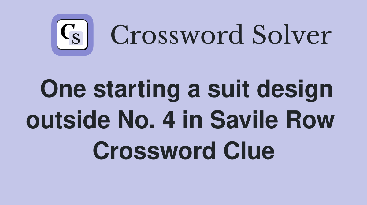 One starting a suit design outside No. 4 in Savile Row  Crossword Clue