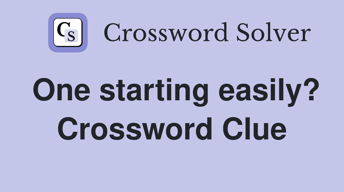 One starting easily? Crossword Clue