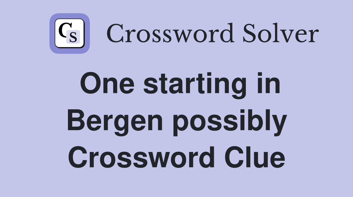 One starting in Bergen possibly Crossword Clue